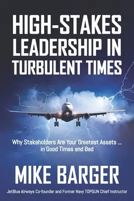 Przywództwo w trudnych czasach: Dlaczego interesariusze są twoimi największymi atutami... w dobrych i złych czasach - High-Stakes Leadership in Turbulent Times: Why Stakeholders Are Your Greatest Assets ... in Good Times and Bad