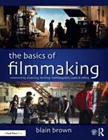 Podstawy tworzenia filmów: Scenariusz, produkcja, reżyseria, zdjęcia, dźwięk i montaż - The Basics of Filmmaking: Screenwriting, Producing, Directing, Cinematography, Audio, & Editing