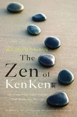 Will Shortz przedstawia Zen of Kenken: 100 bezstresowych łamigłówek logicznych, które uczynią cię mądrzejszym - Will Shortz Presents the Zen of Kenken: 100 Stress-Free Logic Puzzles That Make You Smarter