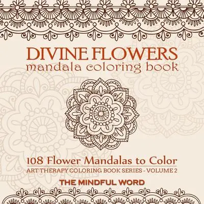 Divine Flowers Mandala Coloring Book: Kolorowanka dla dorosłych ze 108 mandalami kwiatowymi zaprojektowanymi w celu złagodzenia stresu, niepokoju i napięcia [Art Therapy Colori - Divine Flowers Mandala Coloring Book: Adult Coloring Book with 108 Flower Mandalas Designed to Relieve Stress, Anxiety and Tension [Art Therapy Colori