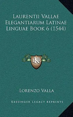 Laurentii Vallae Elegantiarum Latinae Linguae Book 6 (1544)