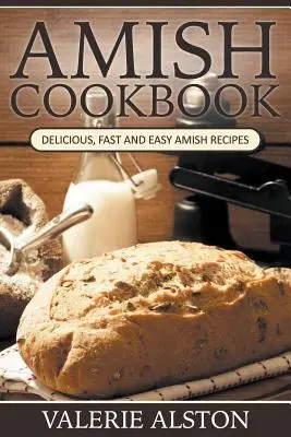 Książka kucharska amiszów: Pyszne, szybkie i łatwe przepisy Amiszów - Amish Cookbook: Delicious, Fast and Easy Amish Recipes