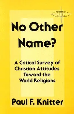 Nie ma innego imienia? Krytyczny przegląd chrześcijańskich postaw wobec religii świata - No Other Name?: A Critical Survey of Christian Attitudes Toward the World Religions