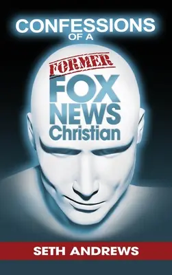 Wyznania byłego chrześcijanina z Fox News - Confessions of a Former Fox News Christian