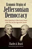 Ekonomiczne korzenie demokracji Jeffersona: jak klasa kupiecka Hamiltona przegrała z rolniczym Południem - Economic Origins of Jeffersonian Democracy: How Hamilton's Merchant Class Lost Out to the Agrarian South