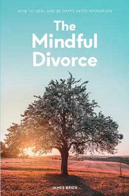 The Mindful Divorce: Jak wyzdrowieć i być szczęśliwym po rozstaniu - The Mindful Divorce: How To Heal And Be Happy After Separation