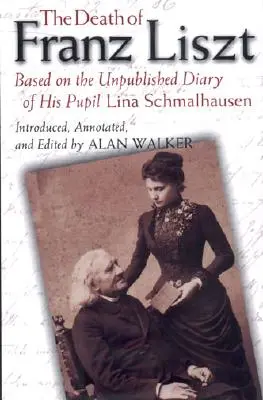 Śmierć Franciszka Liszta: na podstawie niepublikowanego pamiętnika jego uczennicy Liny Schmalhausen - The Death of Franz Liszt: Based on the Unpublished Diary of His Pupil Lina Schmalhausen