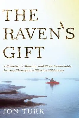 Dar Kruka: Naukowiec, szaman i ich niezwykła podróż przez syberyjską dzicz - The Raven's Gift: A Scientist, a Shaman, and Their Remarkable Journey Through the Siberian Wilderness
