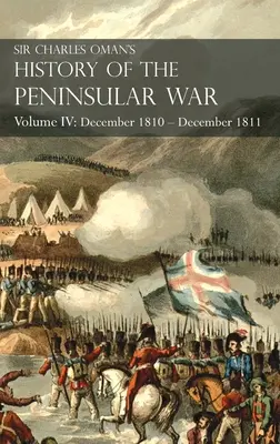 Sir Charles Oman's History of the Peninsular War Volume IV: Volume IV: December 1810 - December 1811 Massna's Retreat, Fuentes de Ooro, Albuera, Tar