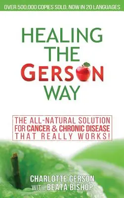 Uzdrawianie metodą Gersona: Całkowicie naturalne rozwiązanie na raka i choroby przewlekłe - Healing The Gerson Way: The All-Natural Solution for Cancer & Chronic Disease