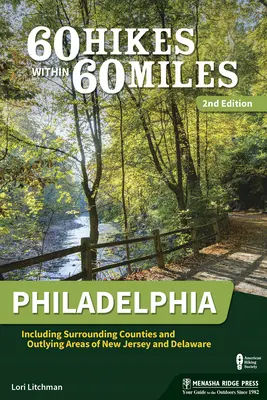 60 wędrówek w promieniu 60 mil: Filadelfia: W tym okoliczne hrabstwa i obszary peryferyjne New Jersey i Delaware - 60 Hikes Within 60 Miles: Philadelphia: Including Surrounding Counties and Outlying Areas of New Jersey and Delaware