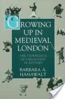 Dorastanie w średniowiecznym Londynie: Doświadczenie dzieciństwa w historii - Growing Up in Medieval London: The Experience of Childhood in History