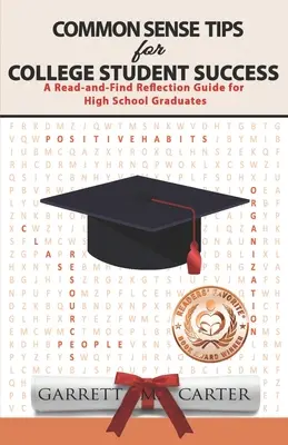 Zdroworozsądkowe wskazówki dotyczące sukcesu na studiach: Przewodnik po refleksji dla absolwentów szkół średnich - Common Sense Tips for College Student Success: A Read-and-Find Reflection Guide for High School Graduates