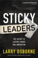 Lepcy liderzy: Sekret trwałej zmiany i innowacji - Sticky Leaders: The Secret to Lasting Change and Innovation