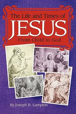 Życie i czasy Jezusa: Od dziecka do Boga: W tym Ewangelie Dzieciństwa - The Life and Times of Jesus: From Child to God: Including The Infancy Gospels