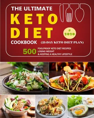 Książka kucharska Ultimate Keto Diet: 500 niezawodnych przepisów na dietę ketonową / utrata wagi i utrzymanie zdrowego stylu życia w 2020 r. - The Ultimate Keto Diet Cookbook: 500 Foolproof Keto Diet Recipes /Losing Weight and Keeping a Healthy Lifestyle in 2020.