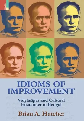 Idiomy ulepszeń: Vidyāsāgar i spotkanie kulturowe w Bengalu - Idioms of Improvement: Vidyāsāgar And Cultural Encounter In Bengal