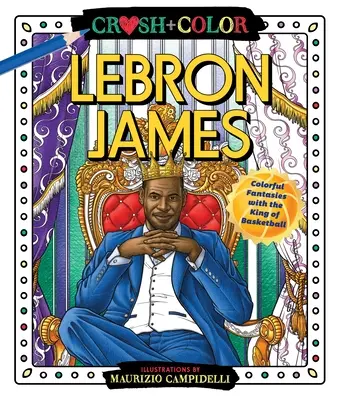 Crush and Color: Lebron James: Kolorowe fantazje z królem koszykówki - Crush and Color: Lebron James: Colorful Fantasies with the King of Basketball