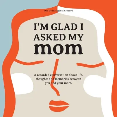 Cieszę się, że zapytałam mamę: Dziennik wywiadu o życiu, przemyśleniach i inspiracjach mojej mamy. - I'm Glad I Asked My Mom: A interview journal of my Moms life, thoughts and inspirations.