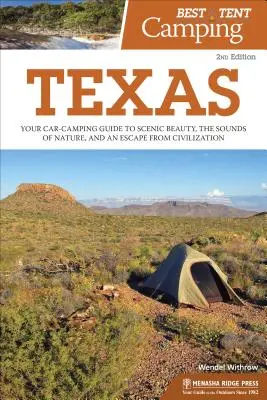 Najlepszy kemping pod namiotem: Texas: Twój przewodnik kempingowy po malowniczym pięknie, dźwiękach natury i ucieczce od cywilizacji - Best Tent Camping: Texas: Your Car-Camping Guide to Scenic Beauty, the Sounds of Nature, and an Escape from Civilization