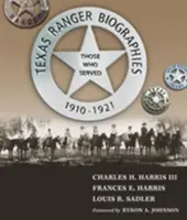 Biografie strażników Teksasu: Ci, którzy służyli, 1910-1921 - Texas Ranger Biographies: Those Who Served, 1910-1921