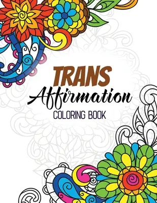 Trans Affirmation Coloring Book: Pozytywne afirmacje LGBTQ dla relaksu, kolorowanka dla dorosłych z zabawnymi inspirującymi cytatami, kreatywna aktywność artystyczna - Trans Affirmation Coloring Book: Positive Affirmations of LGBTQ for Relaxation, Adult Coloring Book with Fun Inspirational Quotes, Creative Art Activi