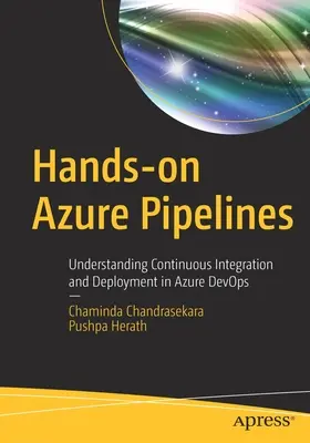 Praktyczne Azure Pipelines: Zrozumienie ciągłej integracji i wdrażania w usłudze Azure Devops - Hands-On Azure Pipelines: Understanding Continuous Integration and Deployment in Azure Devops