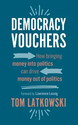 Bony na demokrację: Jak wprowadzenie pieniędzy do polityki może wyprzeć pieniądze z polityki - Democracy Vouchers: How bringing money into politics can drive money out of politics