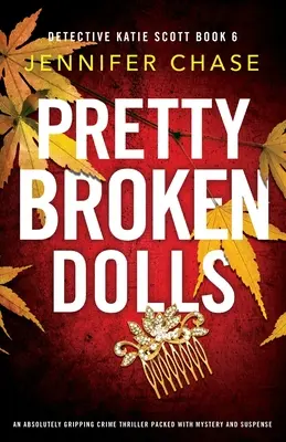 Pretty Broken Dolls: Absolutnie trzymający w napięciu thriller kryminalny pełen tajemnic i napięcia - Pretty Broken Dolls: An absolutely gripping crime thriller packed with mystery and suspense