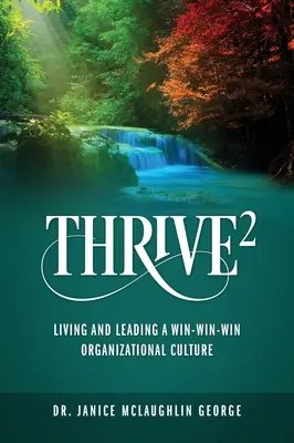 Thrive: Życie i przewodzenie kulturze organizacyjnej, w której wszyscy wygrywają - Thrive: Living and Leading a Win-Win-Win Organizational Culture