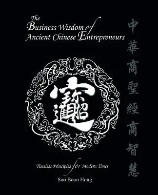 Biznesowa mądrość starożytnych chińskich przedsiębiorców: Ponadczasowe zasady na współczesne czasy - The Business Wisdom of Ancient Chinese Entrepreneurs: Timeless Principles for Modern Times