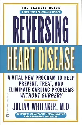 Odwracanie chorób serca: Nowy program pomagający, leczący i eliminujący problemy z sercem bez operacji - Reversing Heart Disease: A Vital New Program to Help, Treat, and Eliminate Cardiac Problems Without Surgery