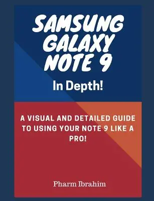 Samsung Galaxy Note 9 w szczegółach! Wizualny i szczegółowy przewodnik po korzystaniu z Note 9 jak profesjonalista! - Samsung Galaxy Note 9 in Depth!: A Visual and Detailed Guide to Using Your Note 9 Like a Pro!