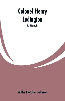 Pułkownik Henry Ludington: Pamiętnik - Colonel Henry Ludington: A Memoir