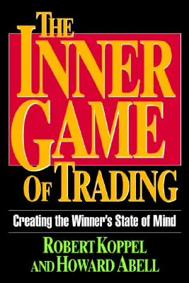 Wewnętrzna gra w tradingu: Tworzenie stanu umysłu zwycięzcy - The Inner Game of Trading: Creating the Winneras State of Mind