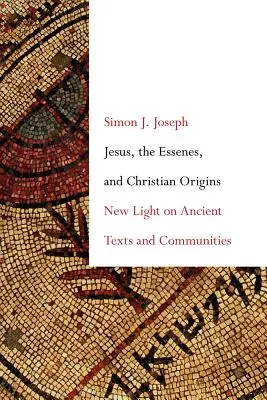Jezus, esseńczycy i początki chrześcijaństwa: Nowe światło na starożytne teksty i społeczności - Jesus, the Essenes, and Christian Origins: New Light on Ancient Texts and Communities