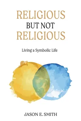 Religijny, ale nie religijny: życie symboliczne - Religious But Not Religious: Living a Symbolic Life