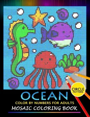 Kolorowanie oceanu według liczb dla dorosłych: Mosaic Coloring Book Stress Relieving Design Puzzle Quest - Ocean Color by Numbers for Adults: Mosaic Coloring Book Stress Relieving Design Puzzle Quest