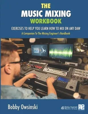 Podręcznik miksowania muzyki: Ćwiczenia pomagające w nauce miksowania w dowolnym programie DAW - The Music Mixing Workbook: Exercises To Help You Learn How To Mix On Any DAW