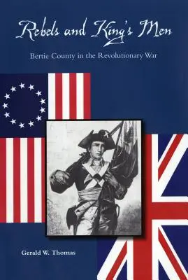 Buntownicy i ludzie króla: hrabstwo Bertie podczas wojny o niepodległość - Rebels and King's Men: Bertie County in the Revolutionary War