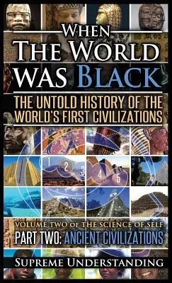 Kiedy świat był czarny, część druga: Nieopowiedziana historia pierwszych cywilizacji świata - Starożytne cywilizacje - When the World Was Black Part Two: The Untold History of the World's First Civilizations - Ancient Civilizations