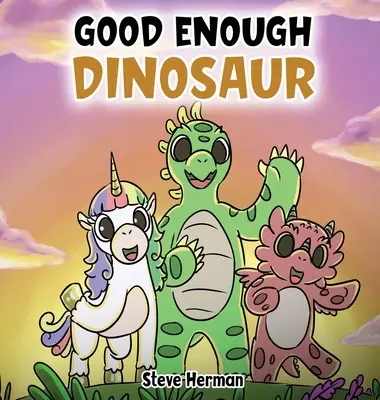 Wystarczająco dobry dinozaur: opowieść o poczuciu własnej wartości i pewności siebie. - Good Enough Dinosaur: A Story about Self-Esteem and Self-Confidence.