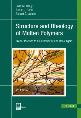 Struktura i reologia stopionych polimerów 2e: Od struktury do zachowania przepływu i z powrotem - Structure and Rheology of Molten Polymers 2e: From Structure to Flow Behavior and Back Again