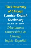 Słownik hiszpańsko-angielski Uniwersytetu Chicago, wydanie szóste: Diccionario Universidad de Chicago Ingls-Espaol, Sexta Edicin - The University of Chicago Spanish-English Dictionary, Sixth Edition: Diccionario Universidad de Chicago Ingls-Espaol, Sexta Edicin