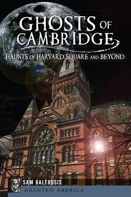 Duchy Cambridge: Duchy Harvard Square i nie tylko - Ghosts of Cambridge: Haunts of Harvard Square and Beyond