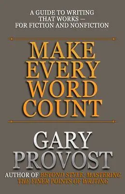 Niech liczy się każde słowo: Przewodnik po pisaniu, które działa - dla fikcji i literatury faktu - Make Every Word Count: A Guide to Writing That Works-for Fiction and Nonfiction