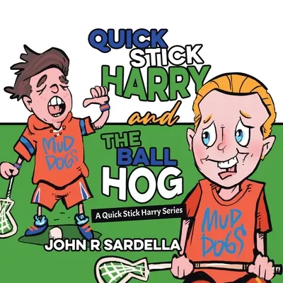 Quick Stick Harry and the Ball Hog: Seria Quick Stick Harry - Quick Stick Harry and the Ball Hog: A Quick Stick Harry Series