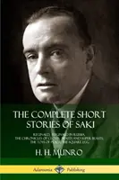 The Complete Short Stories of Saki: Reginald, Reginald w Rosji, Kroniki Clovisa, Bestie i super bestie, Zabawki pokoju, Kwadratowe jajko - The Complete Short Stories of Saki: Reginald, Reginald in Russia, The Chronicles of Clovis, Beasts and Super Beasts, The Toys of Peace, The Square Egg