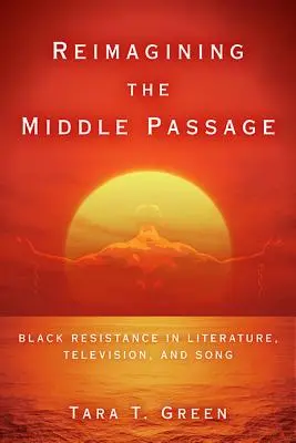 Reimagining the Middle Passage: Czarny opór w literaturze, telewizji i piosence - Reimagining the Middle Passage: Black Resistance in Literature, Television, and Song