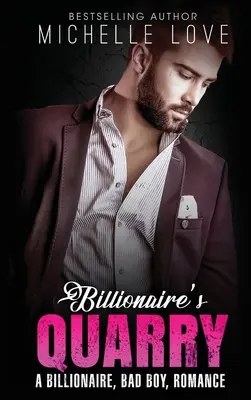 Billionaire`s Quarry: A Billionaire Bad Boy Romance